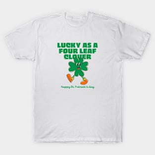 Lucky as a four leaf clover T-Shirt